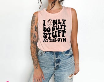 Funny Workout Muscle Tee for Women: I Only Do Butt Stuff at the Gym Tank