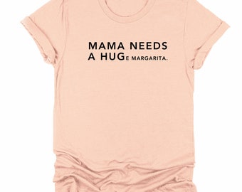 Mama Needs a Huge Margarita T-shirt 