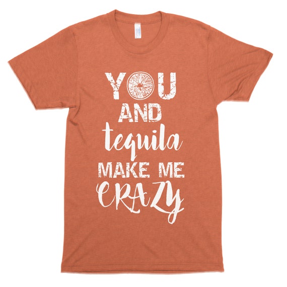 You and Tequila Make Me Crazy Orange Soft Juniors T-Shirt Cinco de Mayo