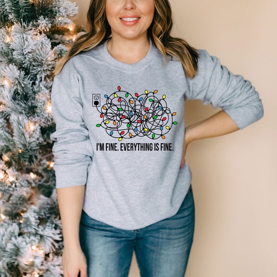 I m Fine Everything is Fine Sweatshirt Christmas Lights Sweater Funny Christmas Gift