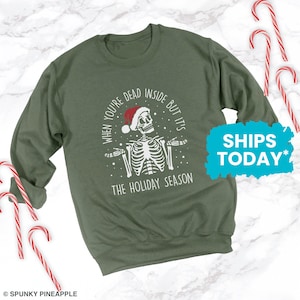 When You're Dead Inside But It's The Holiday Season Sweatshirt, Funny Christmas Sweater, Christmas Skeleton