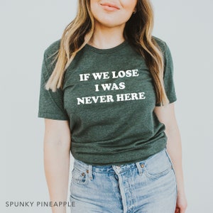 Funny Football T-Shirt: If We Lose I Was Never Here Game Day Graphic Tee