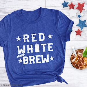 Red White and Brew Shirt, 4th of July Shirt Women, Independence Day Beer T-Shirt