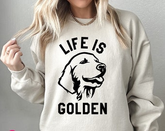 Life is Golden Retriever Sweatshirt: Funny Dog Mom Crewneck Sweater