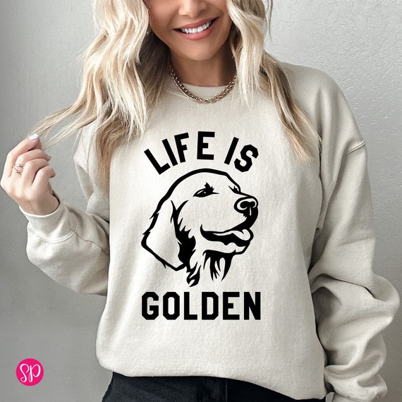 Life is Golden Retriever Sweatshirt: Funny Dog Mom Crewneck Sweater