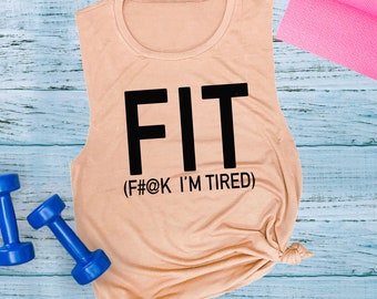 Workout Tanks with Sayings, Women's Workout Muscle Tee, FIT F#@K I'M TIRED