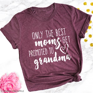 Only the Best Moms Get Promoted to Grandma Tshirt, Gift for New Grandma, Baby Reveal Shirt