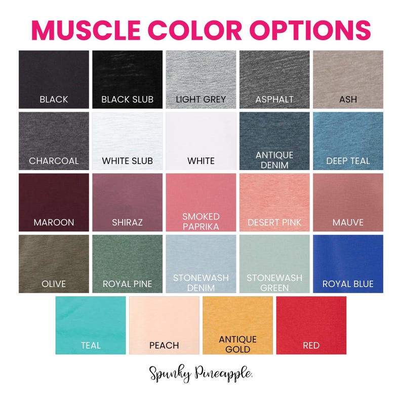 May include: A color chart showing 20 different t-shirt colors. The colors are arranged in rows and columns. The colors include black, white, grey, blue, green, red, pink, brown, and teal. The text "Muscle Color Options" is at the top of the chart. The text "Spunky Pineapple" is at the bottom of the chart.