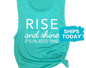 Rise and Shine Shirt - Pilates Tank - Tank Tops with Sayings - Workout Muscle Tank - Fitness Apparel - Work Out Clothes