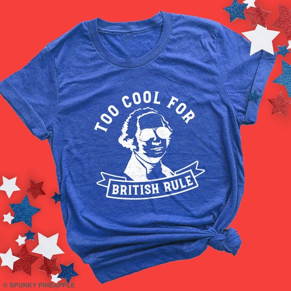 George Washington Shirt: "Too Cool for British Rule" Graphic Tee