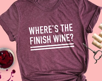 Funny Group Running Shirt: Where's The Finish Wine T-Shirt