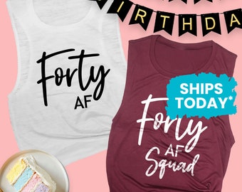 Forty AF Muscle Tank Top, Forty AF Squad, Funny 40th Birthday Muscle Shirt for Women