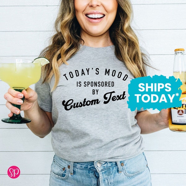 Today's Mood is Sponsored by Custom Text Shirt, Funny Personalized T-Shirt, Unisex Graphic Tee