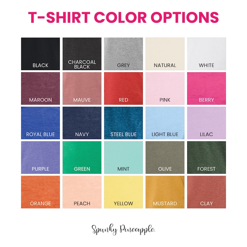 May include: A color chart for t-shirts displays a variety of hues, including black, grey, red, pink, and blue. The chart also shows shades like maroon, mauve, and olive. The text "T-SHIRT COLOR OPTIONS" is at the top, with the "Spunky Pineapple" logo at the bottom.