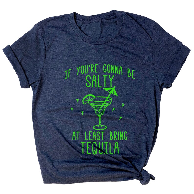 Cinco de Mayo Tshirt If You/'re Gonna Be Salty at Least Bring Tequila Funny Margarita Shirt