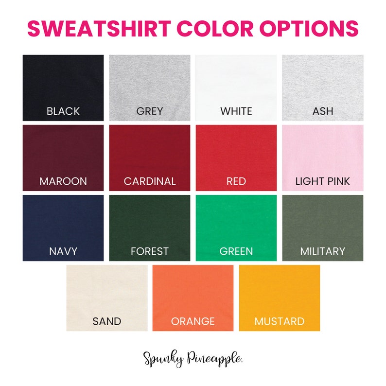 May include: A color chart showing 15 different sweatshirt color options. The colors are: black, grey, white, ash, maroon, cardinal, red, light pink, navy, forest, green, military, sand, orange, and mustard.