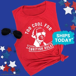 Too Cool for British Rule, 4th of July Muscle Tank, Womens Muscle Tee