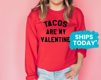 Tacos are my Valentine Sweatshirt, Funny Vday Sweater, Valentine's Day Crewneck Pullover