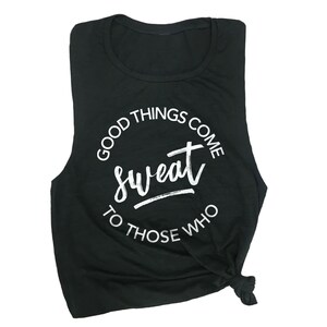 May include: Black sleeveless tank top with a white circle graphic that says "Good things come sweat to those who".