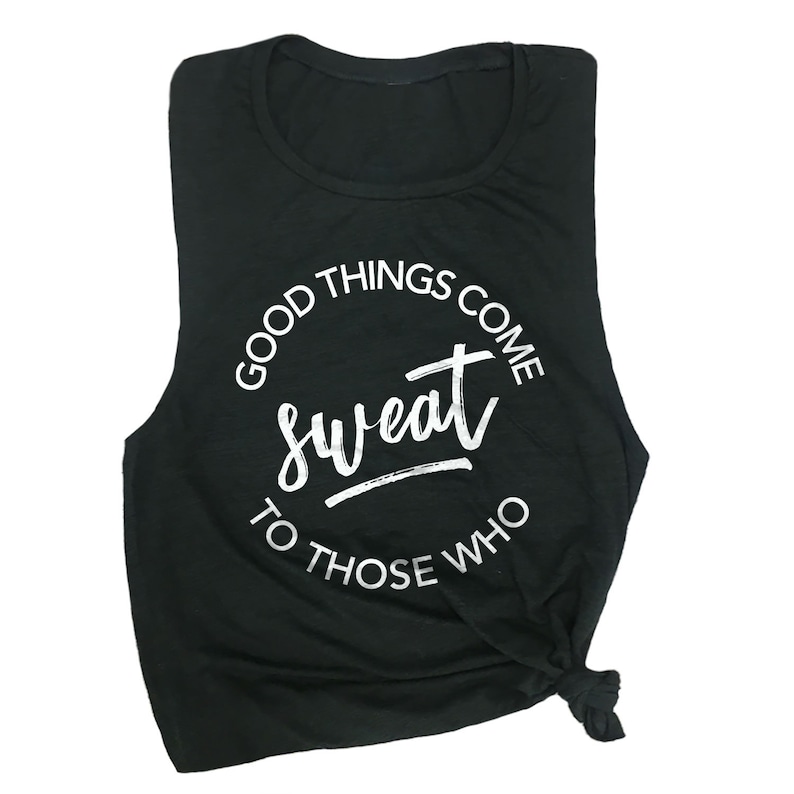 May include: Black sleeveless tank top with a white circle graphic that says "Good things come sweat to those who".