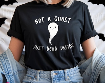 Not a Ghost Just Dead Inside Shirt: Funny Halloween Sayings Graphic Tee