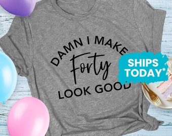 Damn I Make Forty Look Good, Funny 40th Birthday Gifts for Women, Unisex Graphic Tee