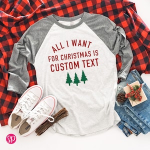 Personalized Christmas Raglan Shirt, All I Want For Christmas Is Custom Text Raglan, Cute Holiday Shirt