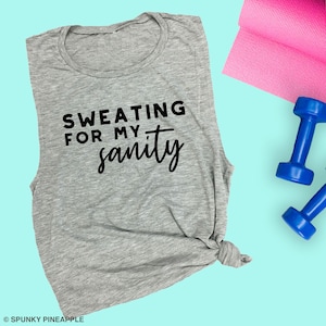 Sweating for my Sanity, Womens Workout Muscle Tank, Motivational Workout Shirt