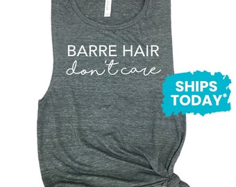 Barre Hair Don't Care - Funny Barre Shirt - Barre Muscle Tank - Barre Gifts - Funny Workout Tank Tops - Messy Hair Shirt - Muscle Tee