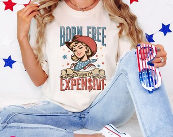 Born Free But Now I'm Expensive Shirt, Comfort  Colors® Graphic Tee, Funny Fourth of July Shirt