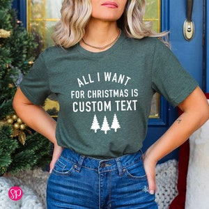 All I Want for Christmas is Custom Text Unisex T-Shirt, Cute Custom Xmas Shirts, Holiday Gift Ideas