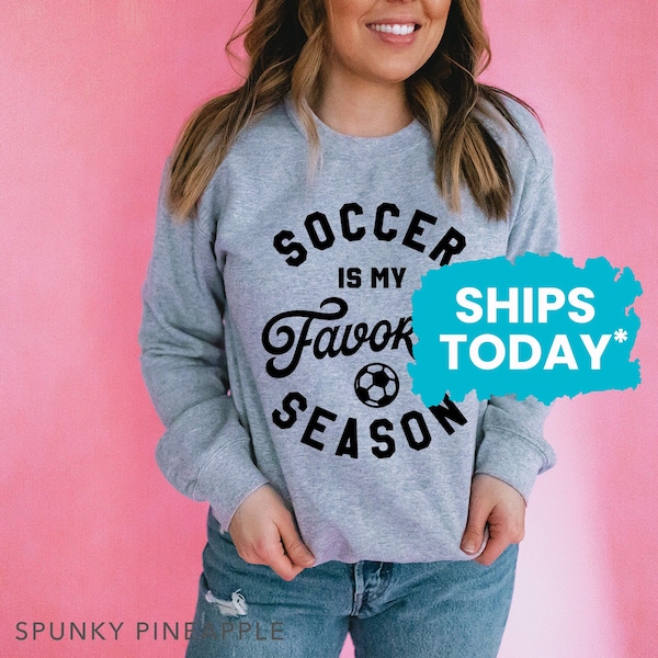 Soccer is My Favorite Season, Soccer Sweatshirt for Moms, Funny Sports Sweater (SOCCER)