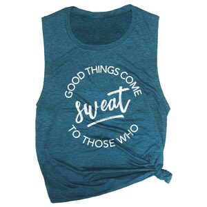 May include: Teal blue sleeveless shirt with a white circle graphic that says "Good things come sweat to those who".