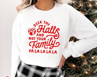 Funny Xmas Gift, Deck the Halls and Not Your Family Sweatshirt, Cute Christmas Sweater