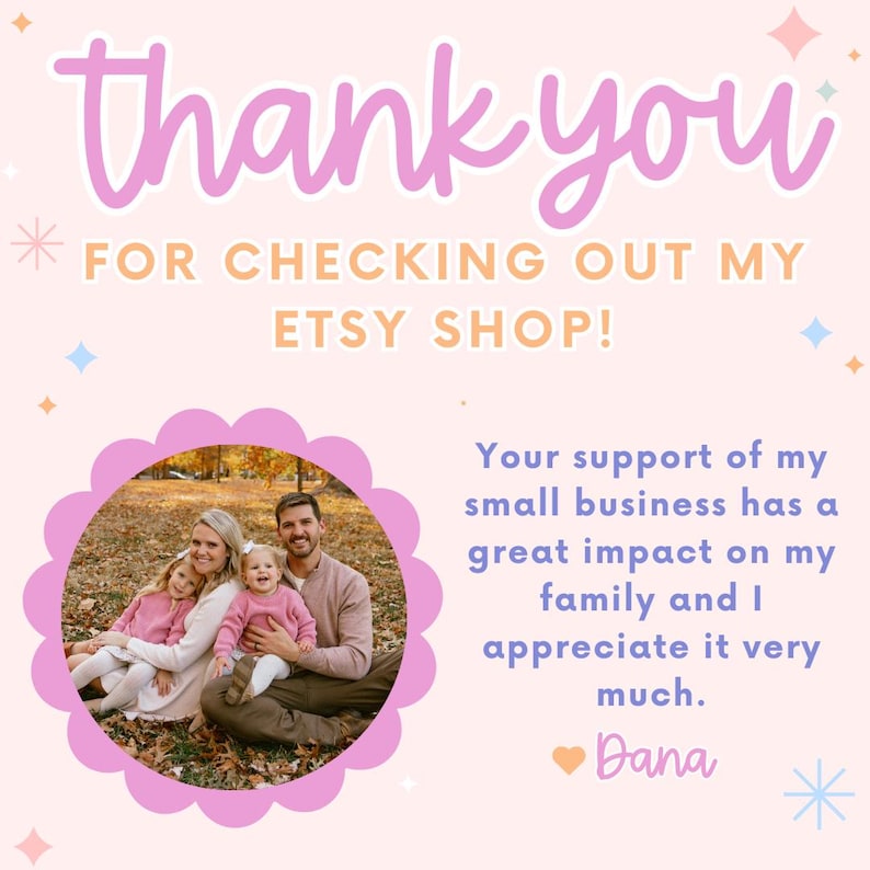 May include: A pink and lavender graphic with the words "thank you" and "FOR CHECKING OUT MY ETSY SHOP!". A family photo is in a pink scalloped circle. Text reads "Your support of my small business has a great impact on my family and I appreciate it very much."