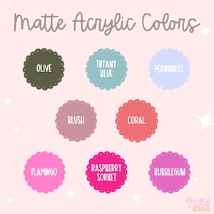 May include: A colour chart showing eight matte acrylic colours: Olive, Tiffany Blue, Periwinkle, Blush, Coral, Flamingo, Raspberry Sorbet, and Bubblegum. Each colour is in a scalloped circle with the name in white text. The background is a light pink.