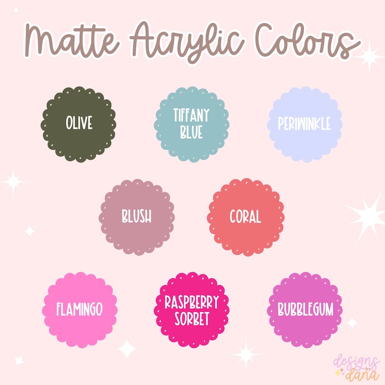 May include: A colour chart showing eight matte acrylic colours: Olive, Tiffany Blue, Periwinkle, Blush, Coral, Flamingo, Raspberry Sorbet, and Bubblegum. Each colour is in a scalloped circle with the name in white text. The background is a light pink.