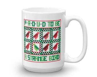 Quilt Mug - Proud to be a Strange Bird - Quilt Mug - Unique Mug - Mug with Sayings - 15 oz Mug - White Mug - Mugs for Quilters - Large Mug