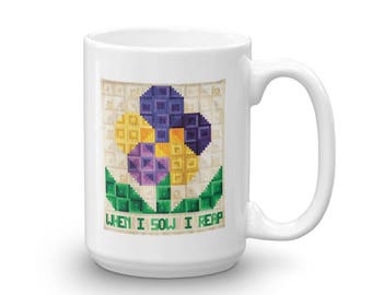 Coffee Mug - When I Sow I Reap - Sewing Mug - Mugs with Sayings - 15 oz Mug - White Mug - Mugs for Quilters - Large Mug - Ceramic Quilt Mug