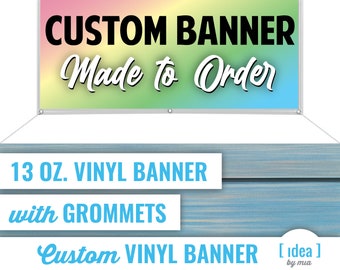 May include: A custom banner with a rainbow gradient background. The banner reads "CUSTOM BANNER Made to Order". The banner is made of 13 oz. vinyl and has grommets.