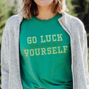 Go Luck Yourself St Patricks Shirt, Funny Irish Shamrock T Shirt, Irish Gift Day Drinking Tshirt, St Paddys Sarcastic Shirt