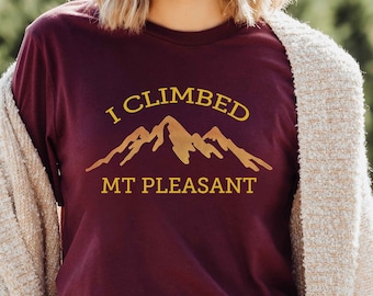 I Climbed Mt Pleasant Shirt, Funny Michigan Shirt Mount Pleasant Tshirt Central Michigan Gifts Michigan T Shirt