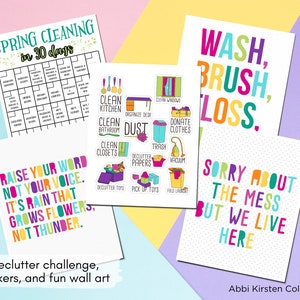 May include: A set of printable wall art and stickers for spring cleaning. The art features colorful text and illustrations with phrases like "Wash, Brush, Toss" and "Sorry About The Mess But We Live Here". The stickers include phrases like "Clean Kitchen", "Clean Bathroom", and "Declutter Toys".