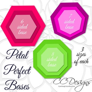 May include: Three sets of layered paper flower bases in pink, green, and red. Each set has three sizes, with 6, 7, and 8 sides. The text "Petal Perfect Bases" and "CCDesigns CatchingColorflies.com" is also included.
