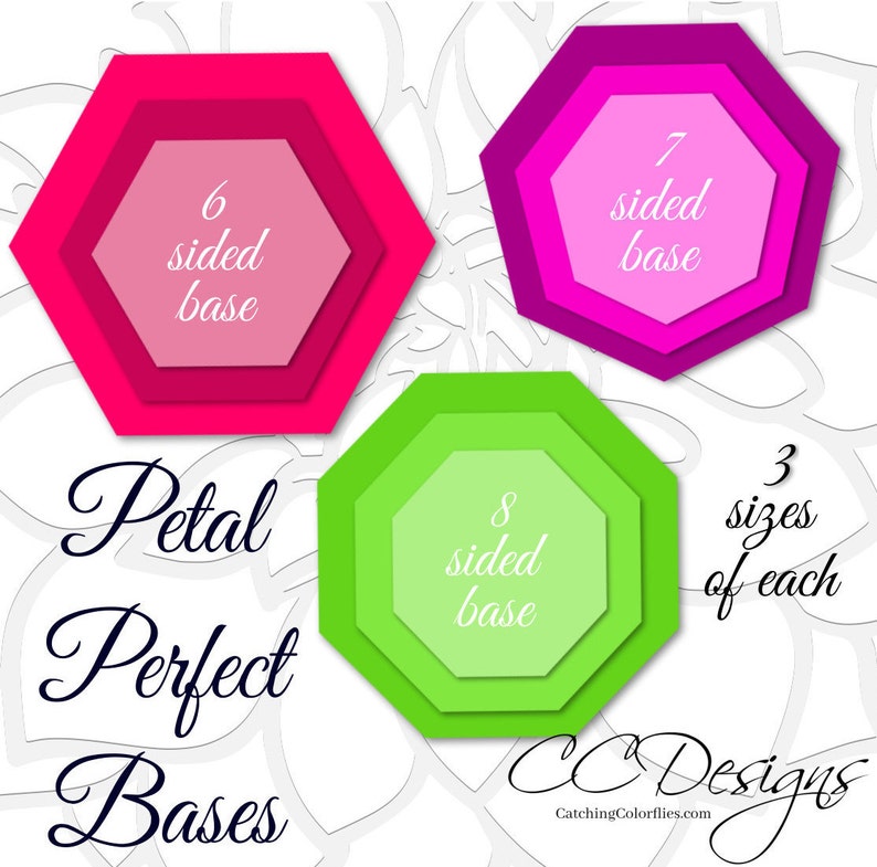 May include: Three sets of layered paper flower bases in pink, green, and red. Each set has three sizes, with 6, 7, and 8 sides. The text "Petal Perfect Bases" and "CCDesigns CatchingColorflies.com" is also included.