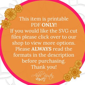 May include: Orange circle with a white background and yellow flowers around the edge. The text inside the circle reads: "This item is printable PDF ONLY! If you would like the SVG cut files please click over to our shop to view more options. Please ALWAYS read the formats in the description before purchasing. Thank you!" The text "Albi Kirsten" is written in cursive at the bottom of the circle.
