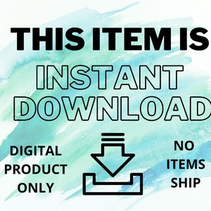 May include: A digital download graphic with a blue and green watercolor background. The text "THIS ITEM IS INSTANT DOWNLOAD" is in black. Below the text is a black arrow pointing down with a white outline. The text "DIGITAL PRODUCT ONLY" is on the left and "NO ITEMS SHIP" is on the right.