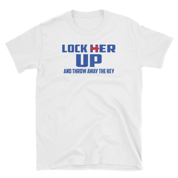 Lock Her Up And Throw Away The Key T Shirt Etsy Lock Her Up And Throw Away The Key T Shirt Etsy
