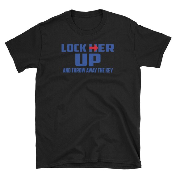 Lock Her Up And Throw Away The Key T Shirt Etsy Lock Her Up And Throw Away The Key T Shirt Etsy