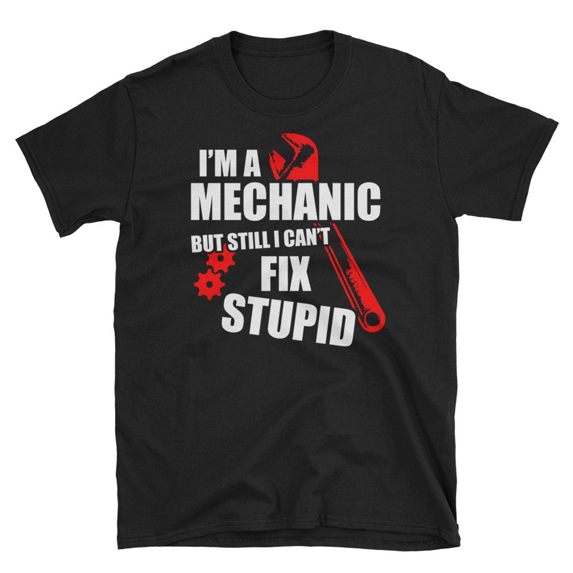 I'm a Mechanic Can't Fix Stupid TShirt Etsy